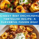 Cheesy Beef Enchiladas Tortellini: A Delicious Twist on Classic Comfort Food Recipe